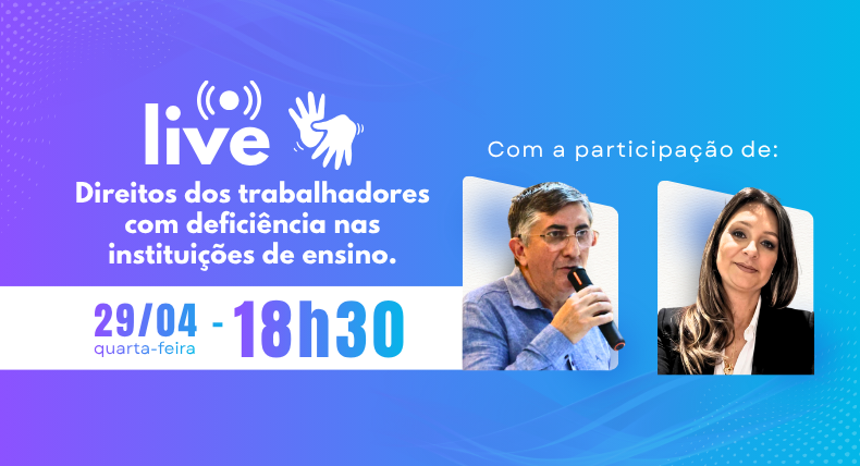 Live – Direitos dos trabalhadores com deficiência nas Instituições de Ensino – 29/04, às 18h30